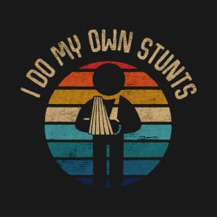 I do my own stunts T-Shirt