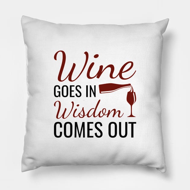 Wine Goes In Wisdom Comes Out Pillow by LuckyFoxDesigns