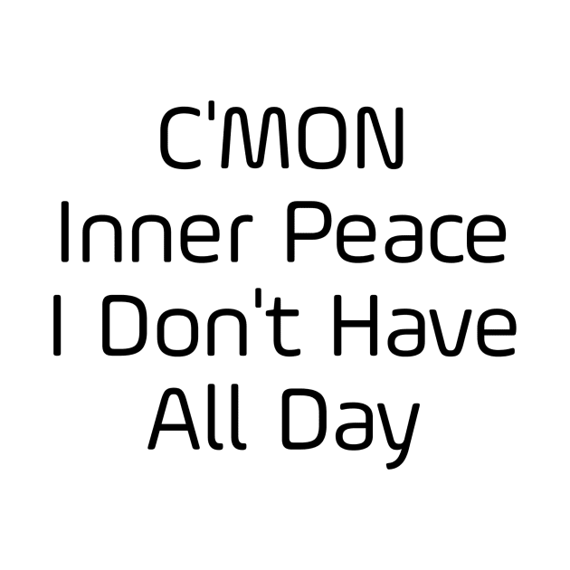 C'mon Inner Peace I Don't Have All Day by Jitesh Kundra