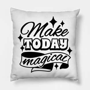 Make today magical Pillow