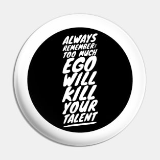 Always remember too much ego will kill your talent Pin