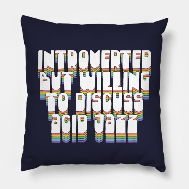 Introverted But Willing To Discuss Acid Jazz Pillow by DankFutura