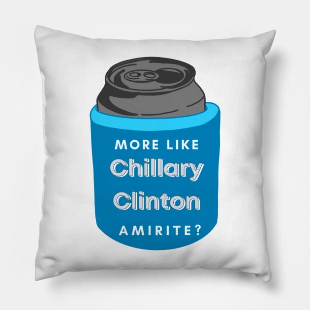 More Like Chillary Clinton, Amirite? Pillow by GrellenDraws
