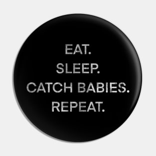 Eat sleep catch babies repeat Pin