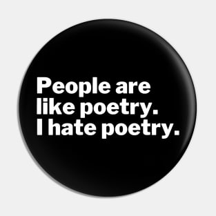 People are like poetry. I hate poetry. Pin