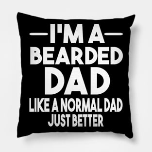 I'm A Bearded Dad like A Normal Dad Just Better Pillow