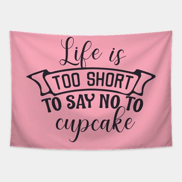 Life is too short to say no to cupcake Tapestry by BoogieCreates