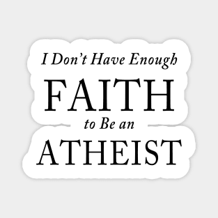 I Don’t Have Enough FAITH to Be an ATHEIST Magnet