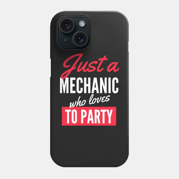 Just A Mechanic Who Loves To Party - Gift For Men, Women, Party Lover Phone Case by Famgift