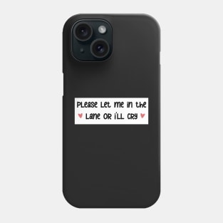 please let me in the lane <3 bumper sticker Phone Case