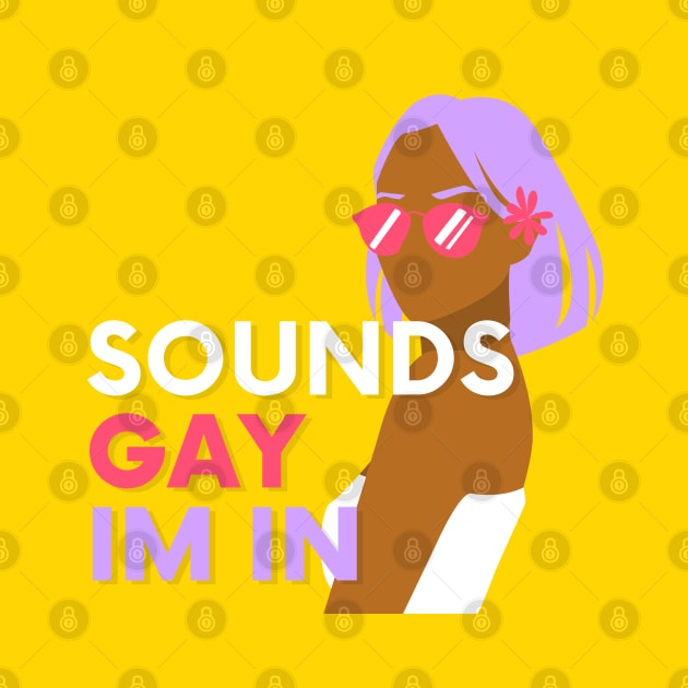 Sounds Gay Im In - Yellow by applebubble