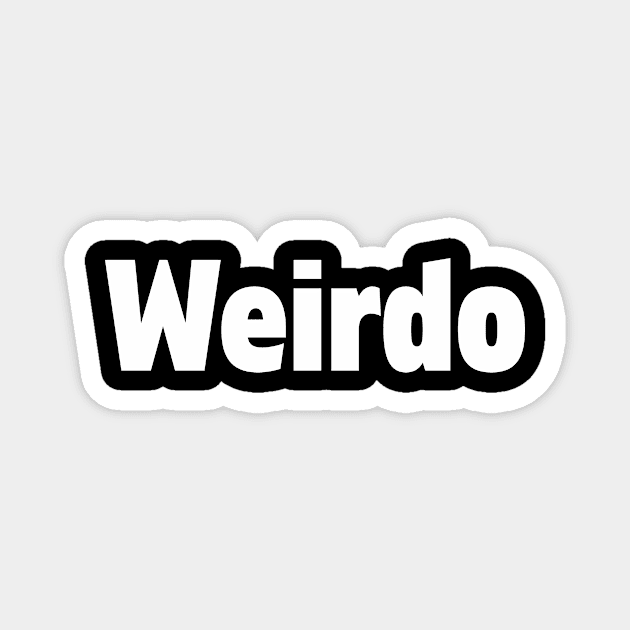 Clever Gift Weirdo Weird Magnet by StacysCellar