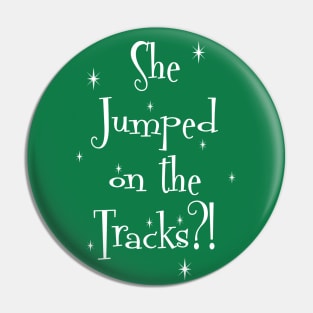 She Jumped On The Tracks? Pin