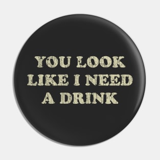 You Look Like I Need a Drink 1976 Pin