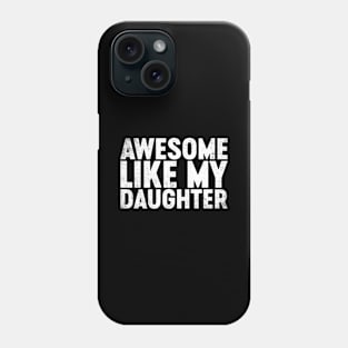 Awesome Like My Daughter Funny Father's Day Phone Case