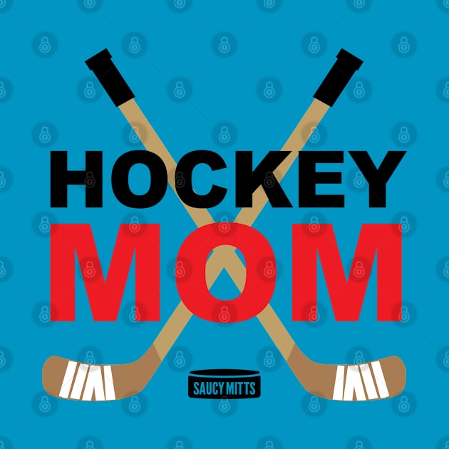 Hockey Mom by SaucyMittsHockey