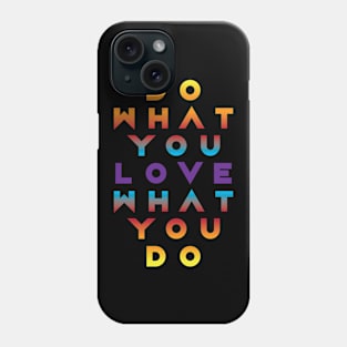 DO WHAT YOU LOVE LOVE WHAT YOU DO Phone Case