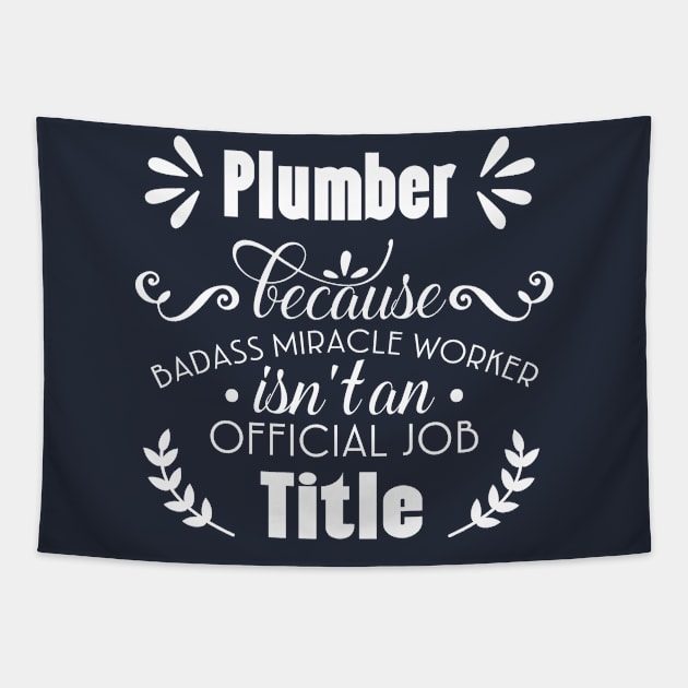 Plumber Because Badass Miracle Worker isn't An Official Job Title Tapestry by doctor ax