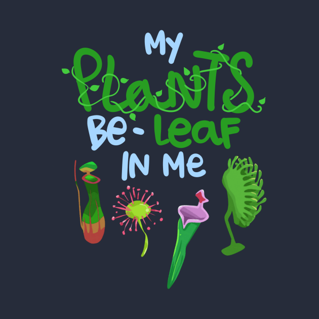 My Plants Be-Leaf In Me by Leaf It Bee