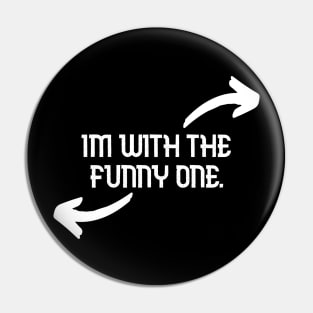 Im With The Funny One Funny Couples Humor Design Pin