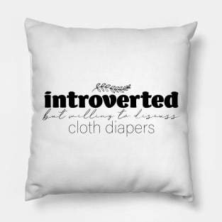 Introverted But Willing to Discuss Cloth Diapers Pillow