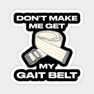 Don't Make Me Get My Gait Belt Therapist Magnet