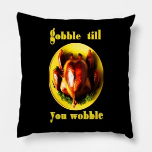 Gobble till you wobble yellow turkey thanksgiving Pillow