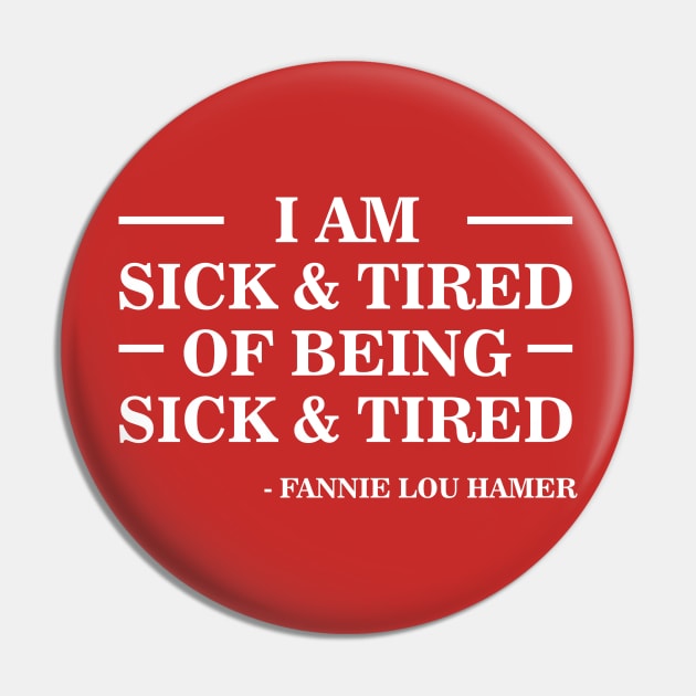 I'm Sick and Tired of Being Sick and Tired | Fannie Lou Hamer Pin by UrbanLifeApparel