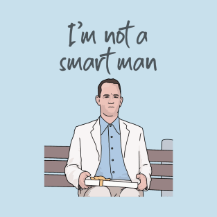 Forrest Gump, I'm Not a Smart Man, Funny Quote T-Shirt