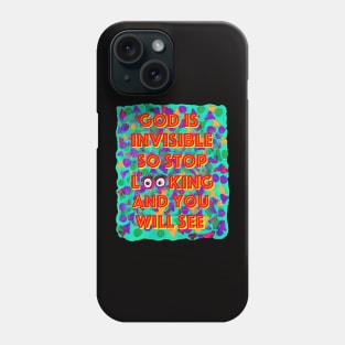 God is Invisible so Stop Looking and you will See Phone Case