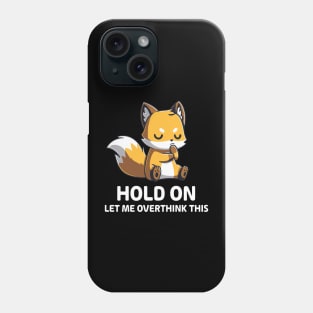 Hold on let me overthink this Phone Case