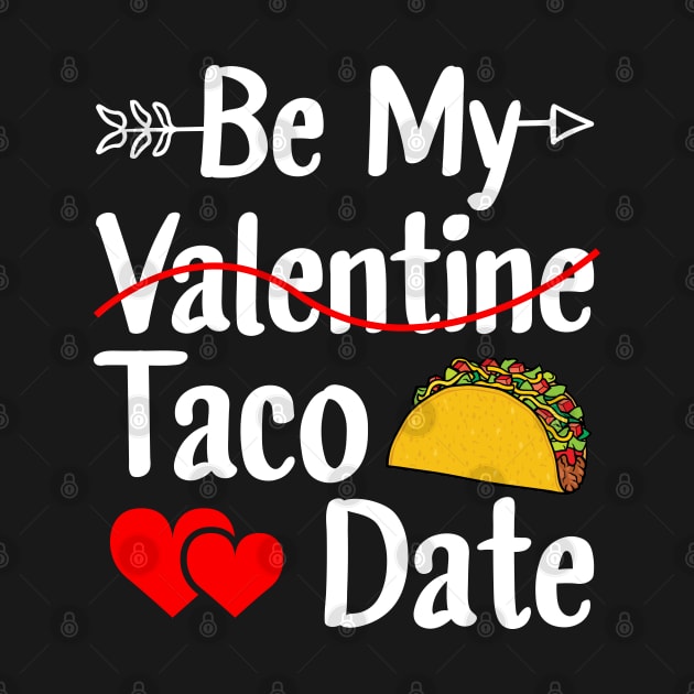 Be My Taco Date Funny Valentine's Day by DragonTees