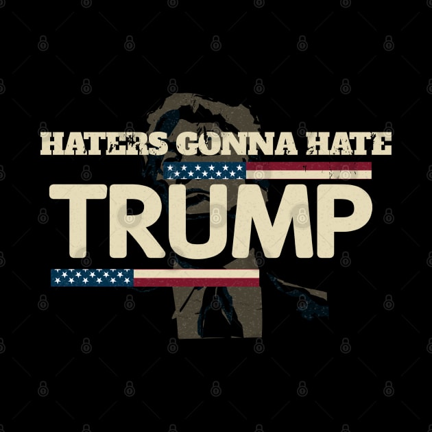 Haters Gonna Hate Trump - Funny Retro Vintage American Flag by StreetDesigns