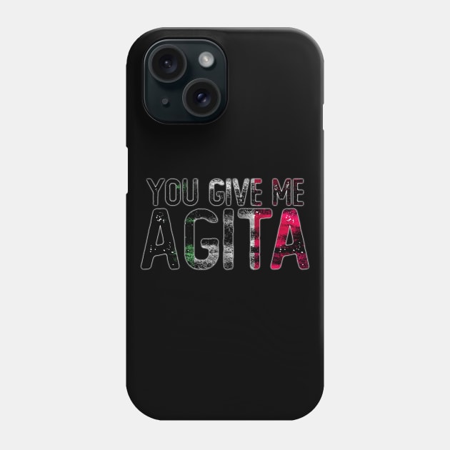 You Give Me Agita Phone Case by ZenCloak