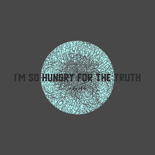 I'm so hungry for the truth by Oneness Creations