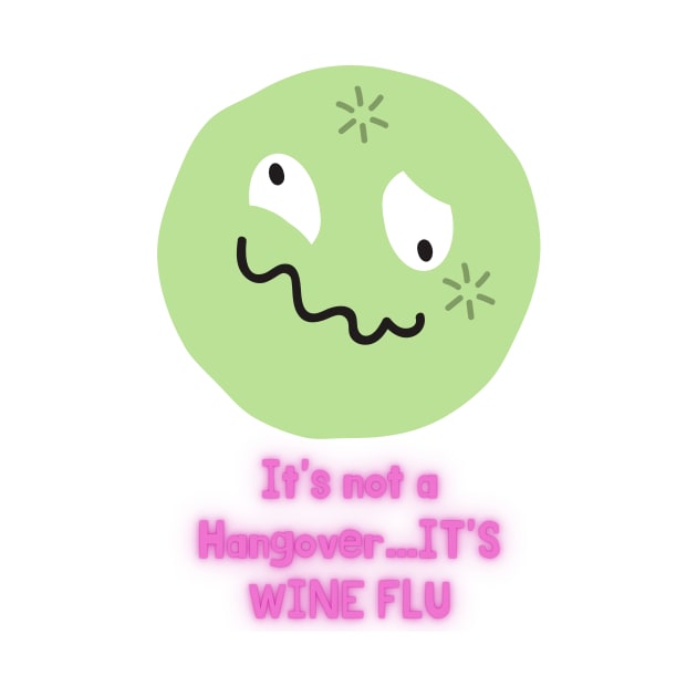 It's not a Hangover..it's Wine Flu by MikeMargolisArt