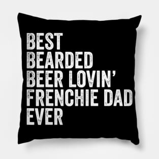 Mens Best Bearded Beer Lovin Frenchie Dad Gift Dog Owner Pillow