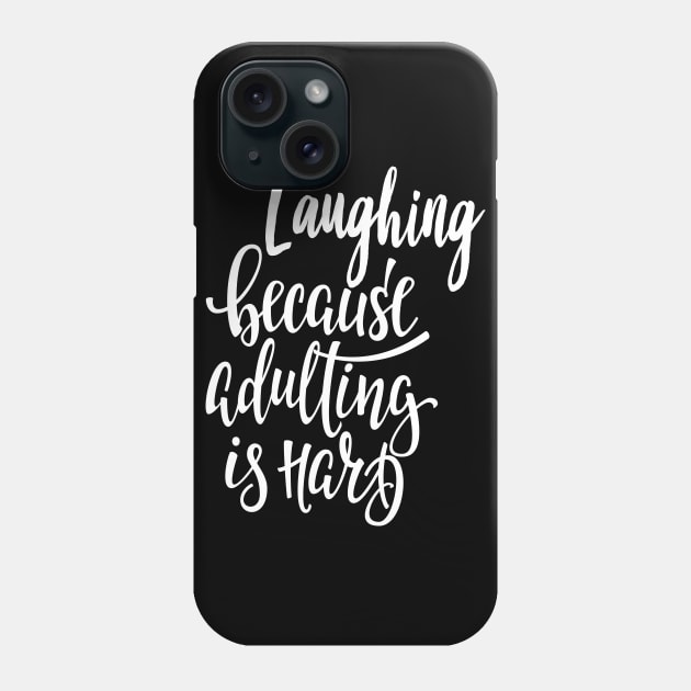 Laughing Because Adulting Is Hard Phone Case by ProjectX23Red