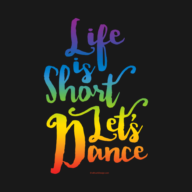 Life Is Short Let’s Dance by eBrushDesign