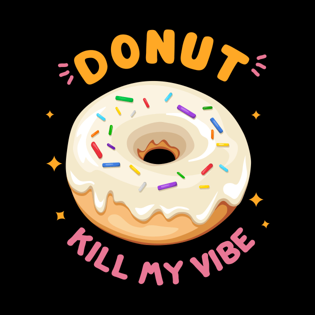 Donut Kill My Vibe by bloobox