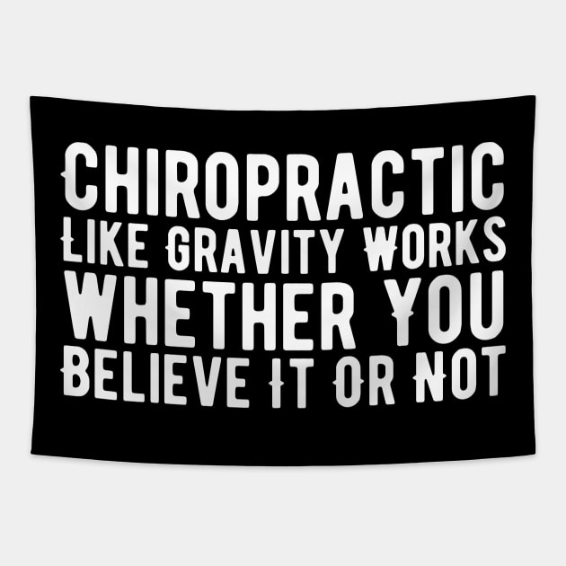 Chiropractic Like Gravity Works whether You Believe It Or Not Tapestry by HobbyAndArt