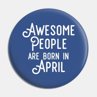 Awesome People Are Born In April (White Text) Pin