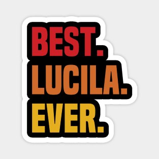 BEST LUCILA EVER ,LUCILA NAME Magnet