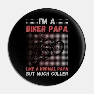 I’m A Biker Papa Like A Normal Papa But Much Cooler Pin
