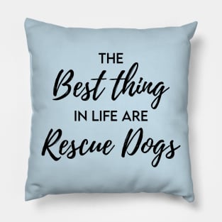 The best thing in life are rescue dogs Pillow