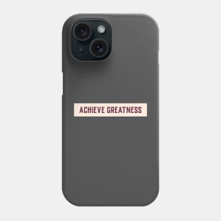Achieve Greatness Motivational Design Inspirational Text Shirt Simple Strength Successful Perfect Gift for Entrepreneur Phone Case