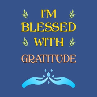 I'm Blessed With Gratitude T-Shirt