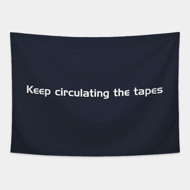 Keep Circulating the Tapes Tapestry by GloopTrekker