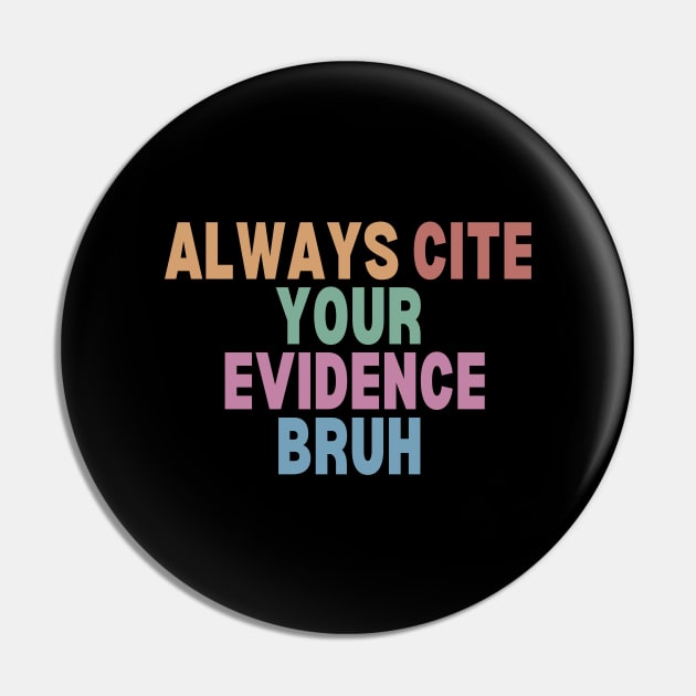 Always Cite Your Evidence Bruh Pin by undrbolink