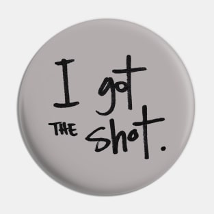 I got the shot Pin